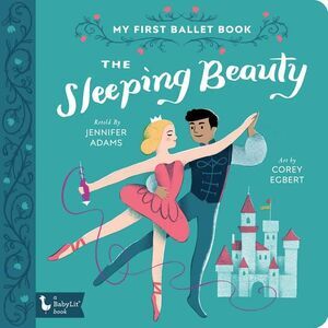 The Sleeping Beauty: My First Ballet Book -- Jennifer Adams